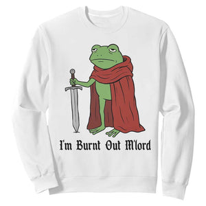 Funny Medieval Frog Knight Fantasy Sword Meme Sweatshirt Im Burnt Out Mlord Fantasy Meme