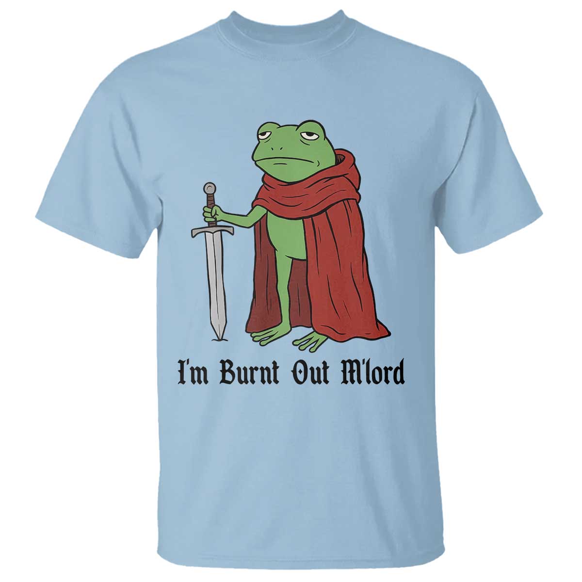 Funny Medieval Frog Knight Fantasy Sword Meme T Shirt Im Burnt Out Mlord Fantasy Meme