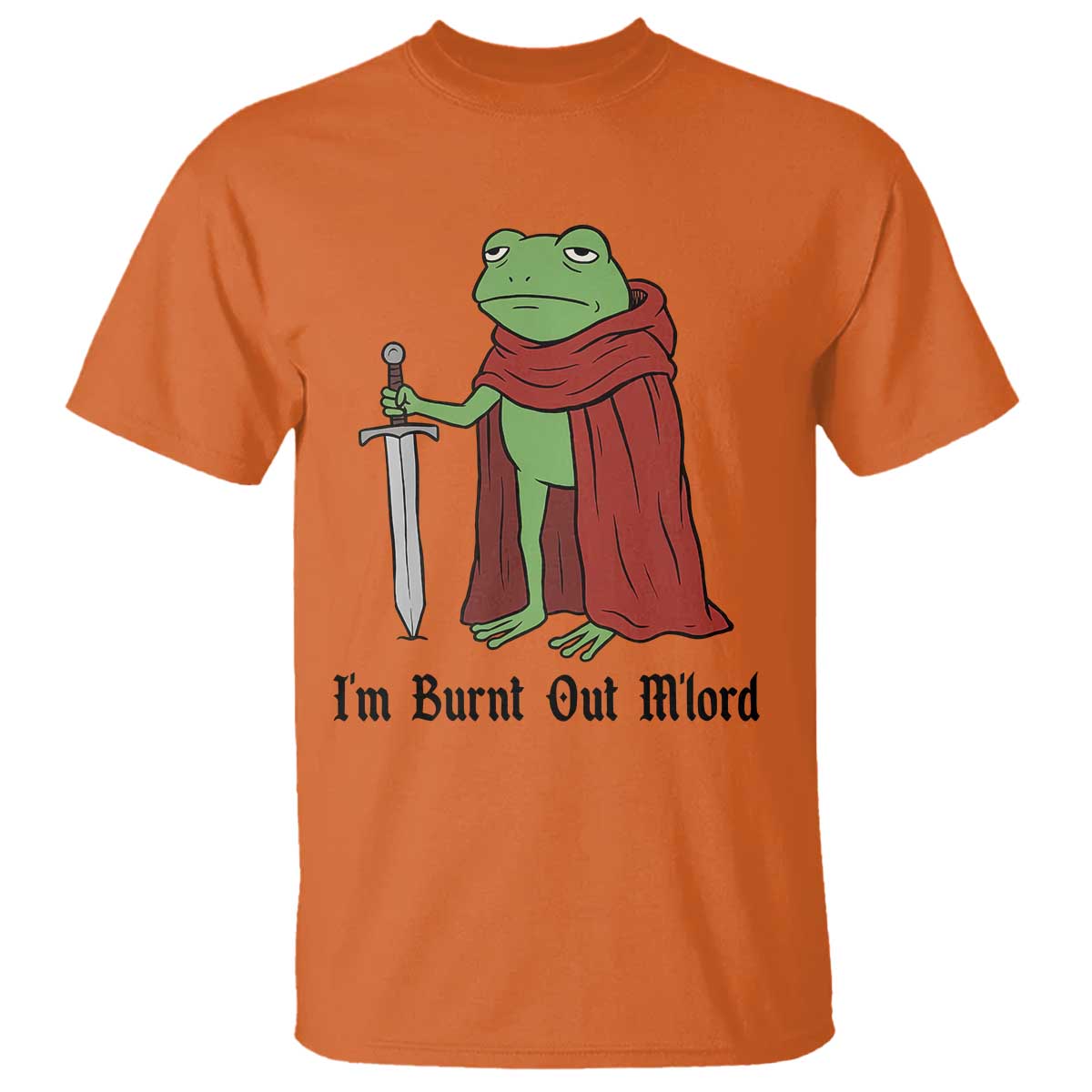 Funny Medieval Frog Knight Fantasy Sword Meme T Shirt Im Burnt Out Mlord Fantasy Meme