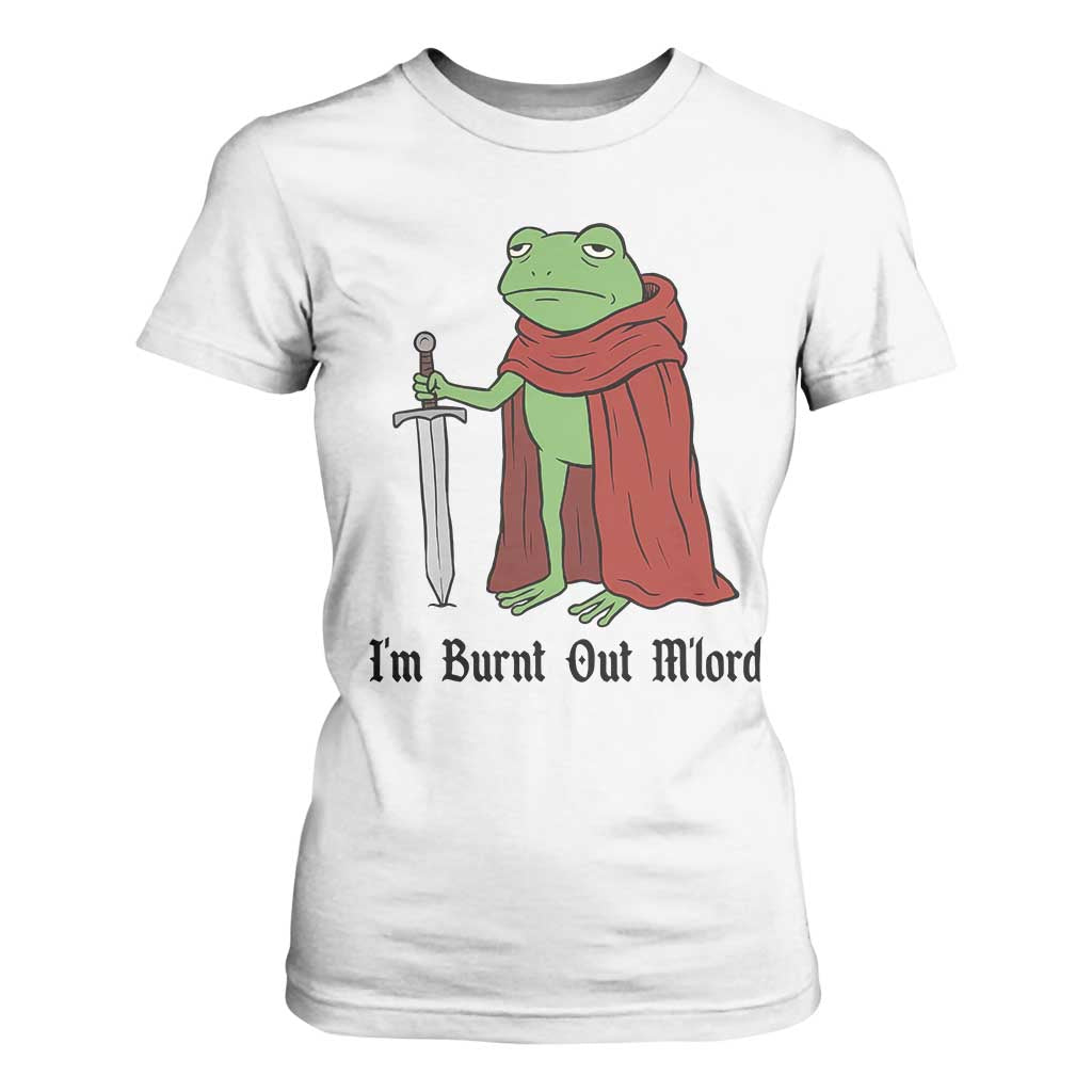 Funny Medieval Frog Knight Fantasy Sword Meme T Shirt For Women Im Burnt Out Mlord Fantasy Meme