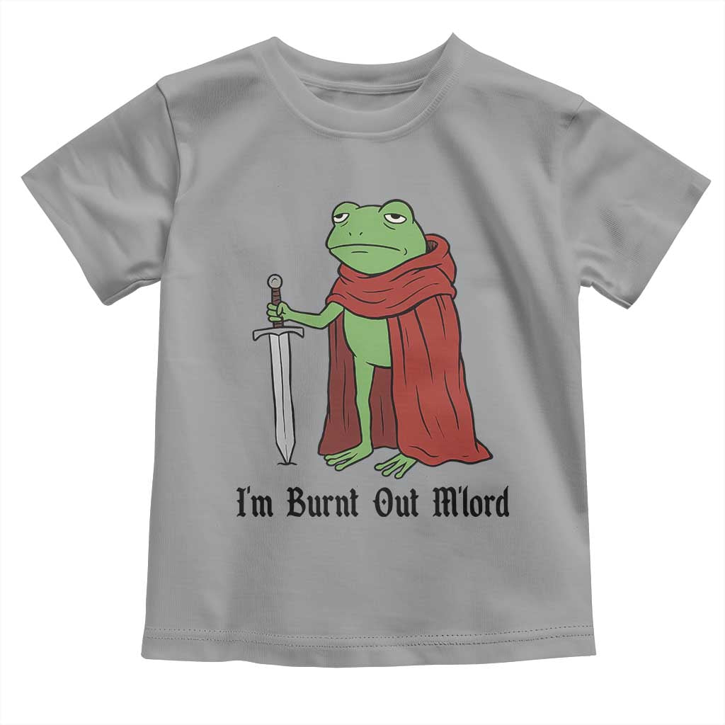 Funny Medieval Frog Knight Fantasy Sword Meme Toddler T Shirt Im Burnt Out Mlord Fantasy Meme