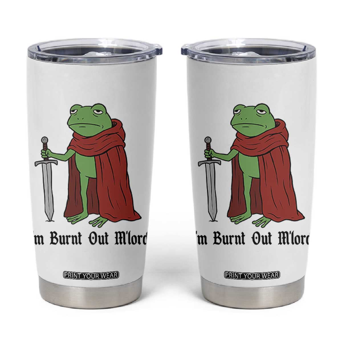 Funny Medieval Frog Knight Fantasy Sword Meme Tumbler Cup Im Burnt Out Mlord Fantasy Meme TS02 White Print Your Wear