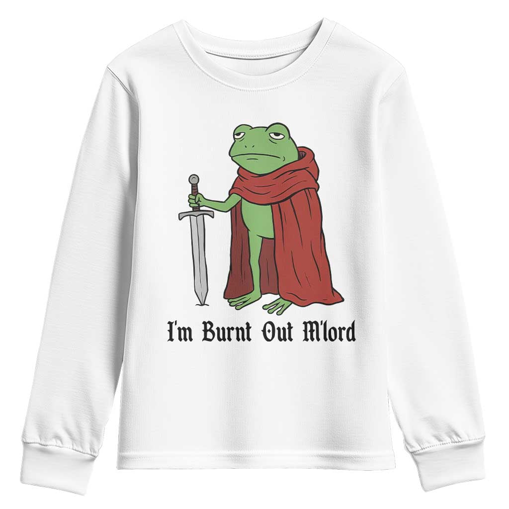 Funny Medieval Frog Knight Fantasy Sword Meme Youth Sweatshirt Im Burnt Out Mlord Fantasy Meme TS02 White Print Your Wear