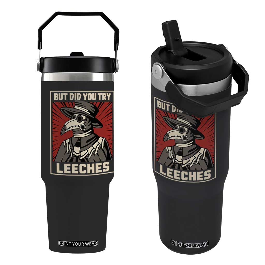 Funny Plague Doctor History Humor Flip Straw Tumbler But Did You Try Leeches Retro Woodcut Graphic TS02 One Size: 30 oz Black Print Your Wear
