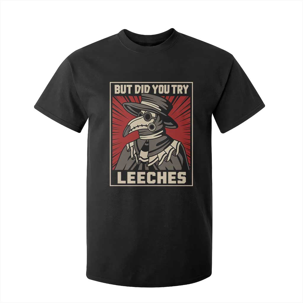 Funny Plague Doctor History Humor T Shirt For Kid But Did You Try Leeches Retro Woodcut Graphic