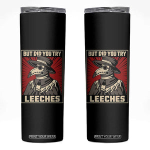 Funny Plague Doctor History Humor Skinny Tumbler But Did You Try Leeches Retro Woodcut Graphic