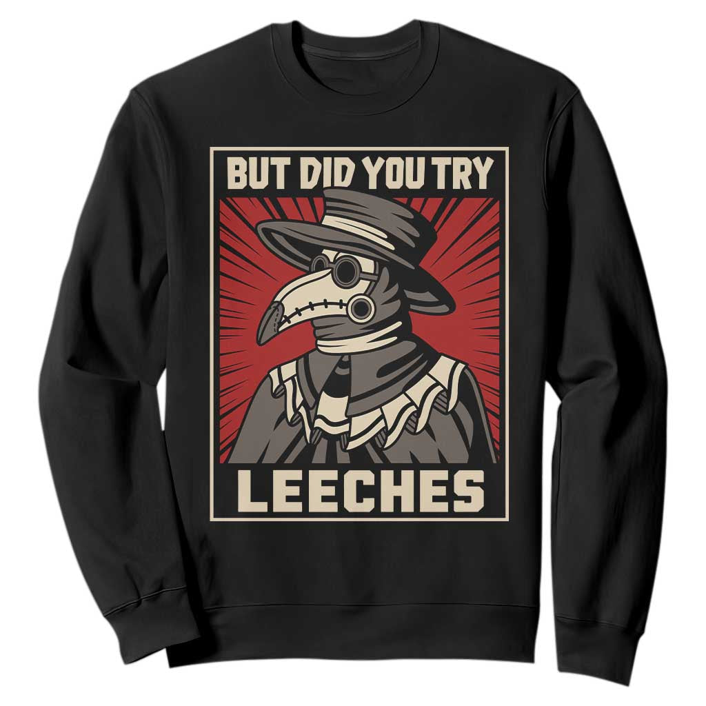 Funny Plague Doctor History Humor Sweatshirt But Did You Try Leeches Retro Woodcut Graphic TS02 Black Print Your Wear