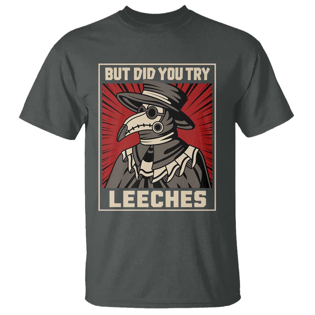 Funny Plague Doctor History Humor T Shirt But Did You Try Leeches Retro Woodcut Graphic