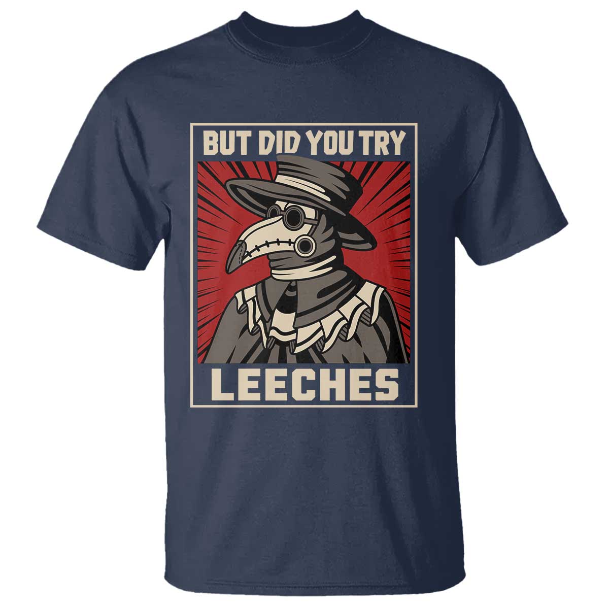 Funny Plague Doctor History Humor T Shirt But Did You Try Leeches Retro Woodcut Graphic