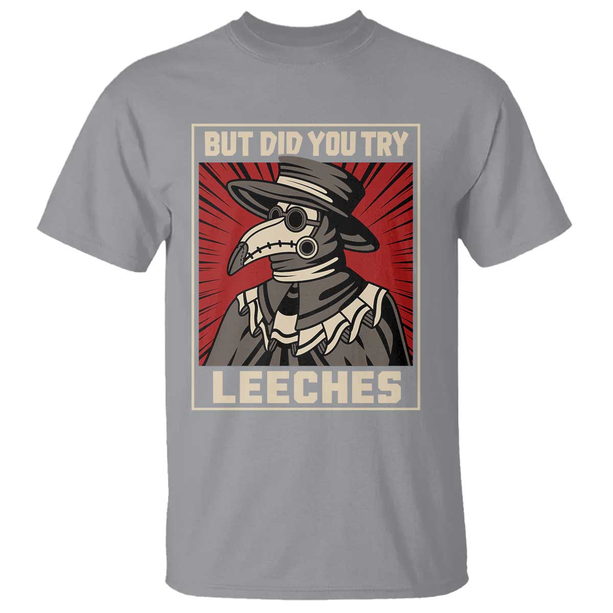 Funny Plague Doctor History Humor T Shirt But Did You Try Leeches Retro Woodcut Graphic