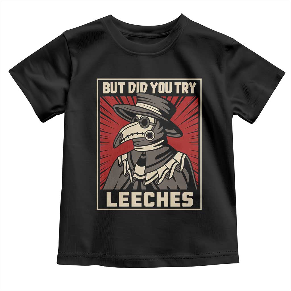 Funny Plague Doctor History Humor Toddler T Shirt But Did You Try Leeches Retro Woodcut Graphic TS02 Black Print Your Wear