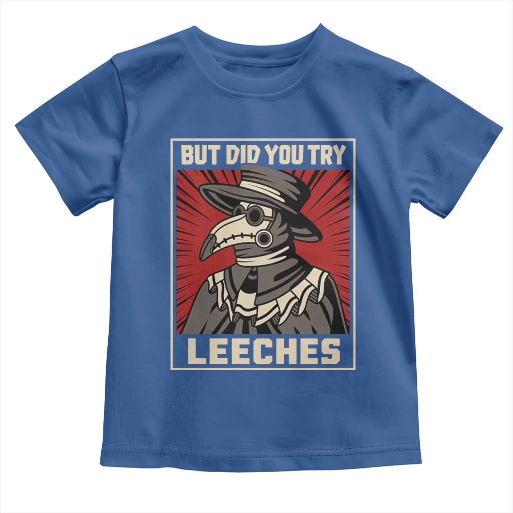 Funny Plague Doctor History Humor Toddler T Shirt But Did You Try Leeches Retro Woodcut Graphic