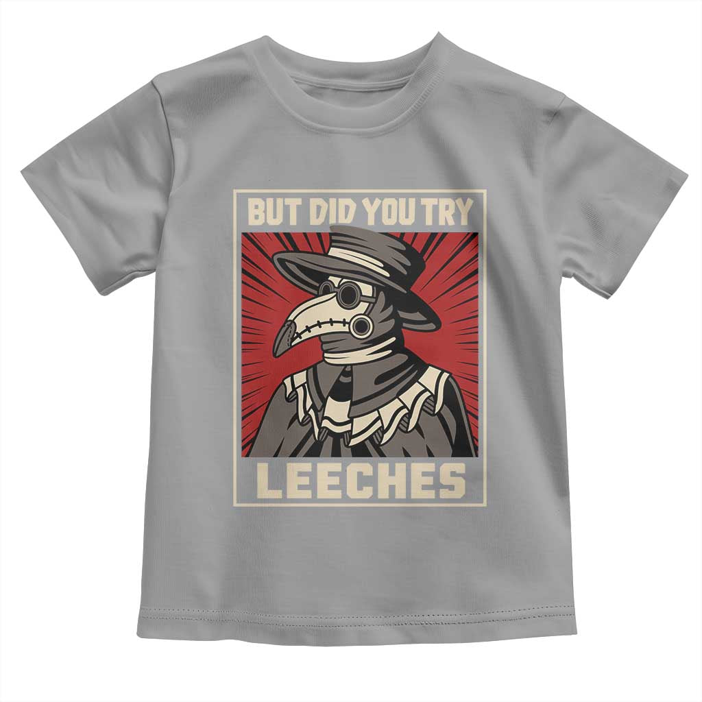 Funny Plague Doctor History Humor Toddler T Shirt But Did You Try Leeches Retro Woodcut Graphic