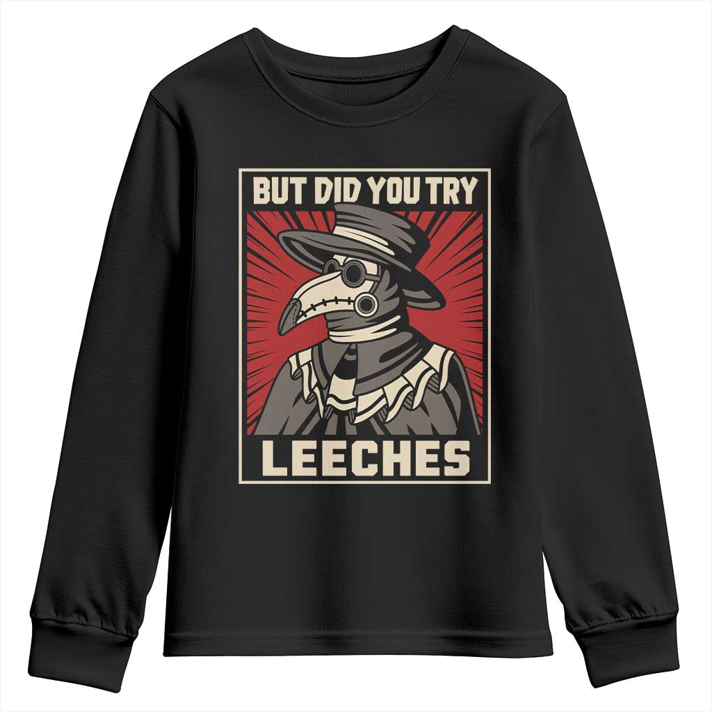 Funny Plague Doctor History Humor Youth Sweatshirt But Did You Try Leeches Retro Woodcut Graphic TS02 Black Print Your Wear