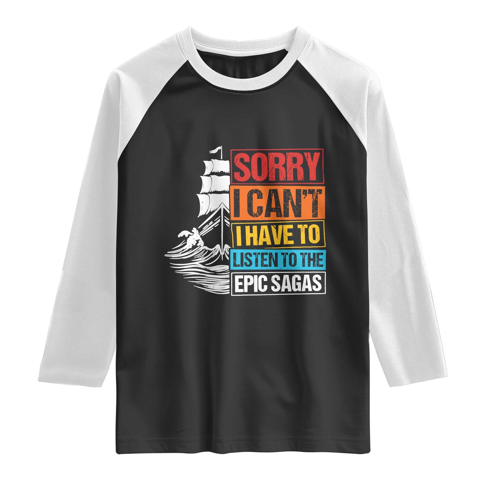 I Have To Listen To The Epic Sagas Odysseus Ship Retro Raglan Shirt Funny Odyssey Greek Mythology Lover TS02 Black White Print Your Wear