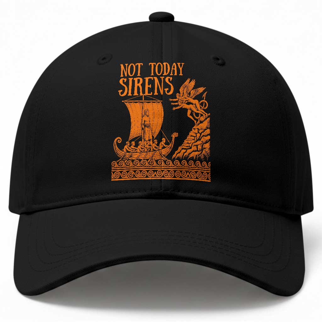 Not Today Sirens Funny Odysseus Journey Parody Baseball Cap Greek Mythology Epic Odyssey History Lover Gift TS02 Print Your Wear