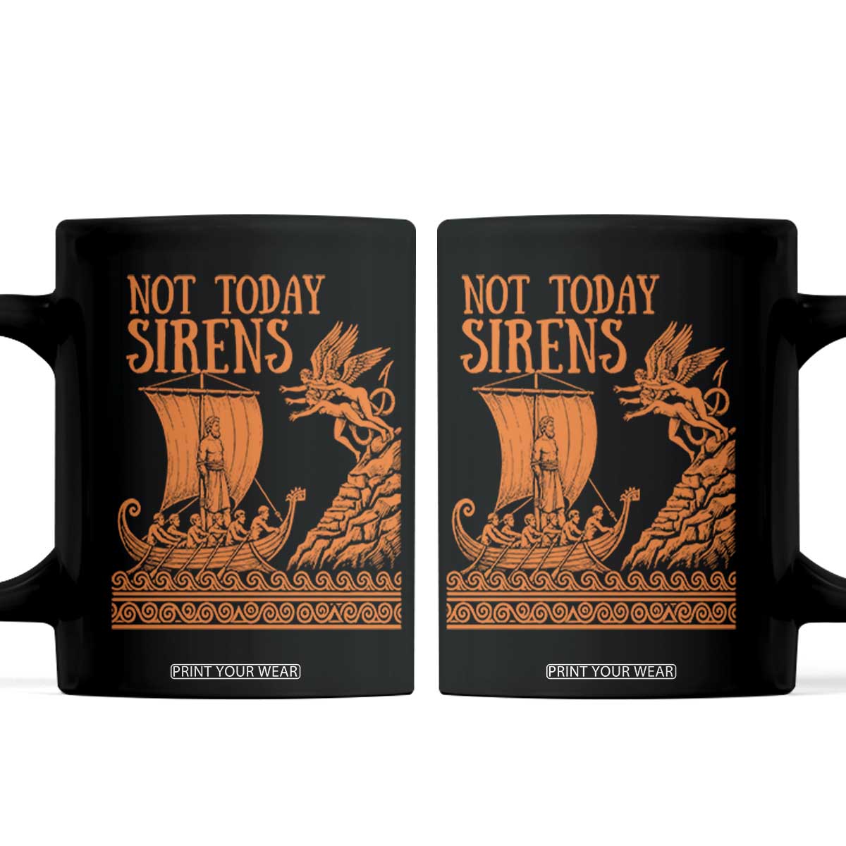 Not Today Sirens Funny Odysseus Journey Parody Coffee Mug Greek Mythology Epic Odyssey History Lover Gift TS02 Black Print Your Wear