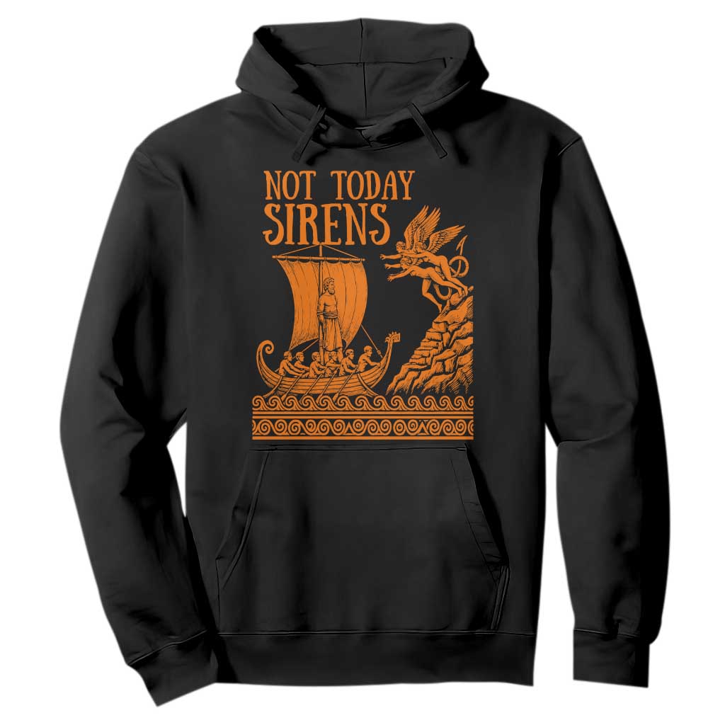 Not Today Sirens Funny Odysseus Journey Parody Hoodie Greek Mythology Epic Odyssey History Lover Gift TS02 Black Print Your Wear