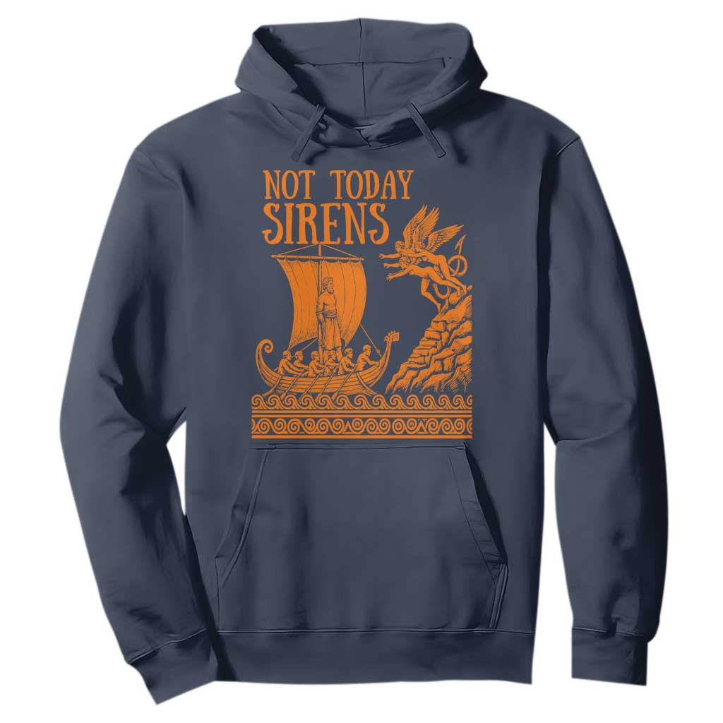 Not Today Sirens Funny Odysseus Journey Parody Hoodie Greek Mythology Epic Odyssey History Lover Gift