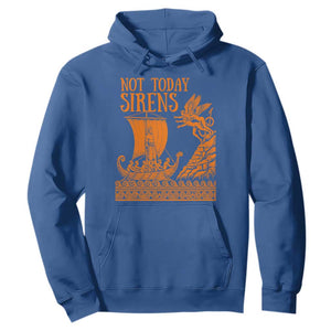 Not Today Sirens Funny Odysseus Journey Parody Hoodie Greek Mythology Epic Odyssey History Lover Gift