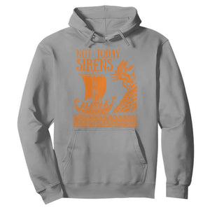 Not Today Sirens Funny Odysseus Journey Parody Hoodie Greek Mythology Epic Odyssey History Lover Gift