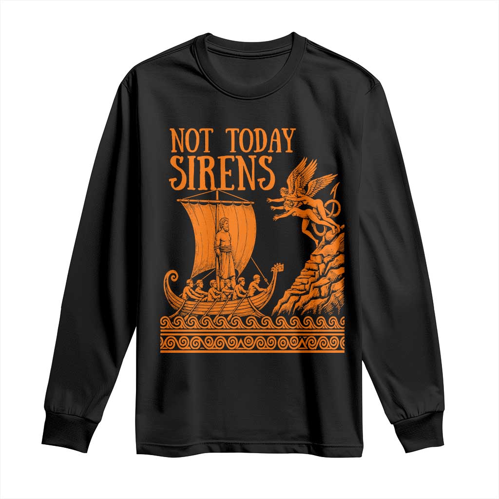 Not Today Sirens Funny Odysseus Journey Parody Long Sleeve Shirt Greek Mythology Epic Odyssey History Lover Gift TS02 Black Print Your Wear