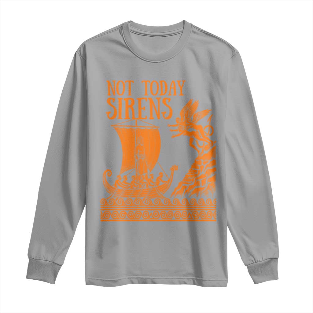 Not Today Sirens Funny Odysseus Journey Parody Long Sleeve Shirt Greek Mythology Epic Odyssey History Lover Gift