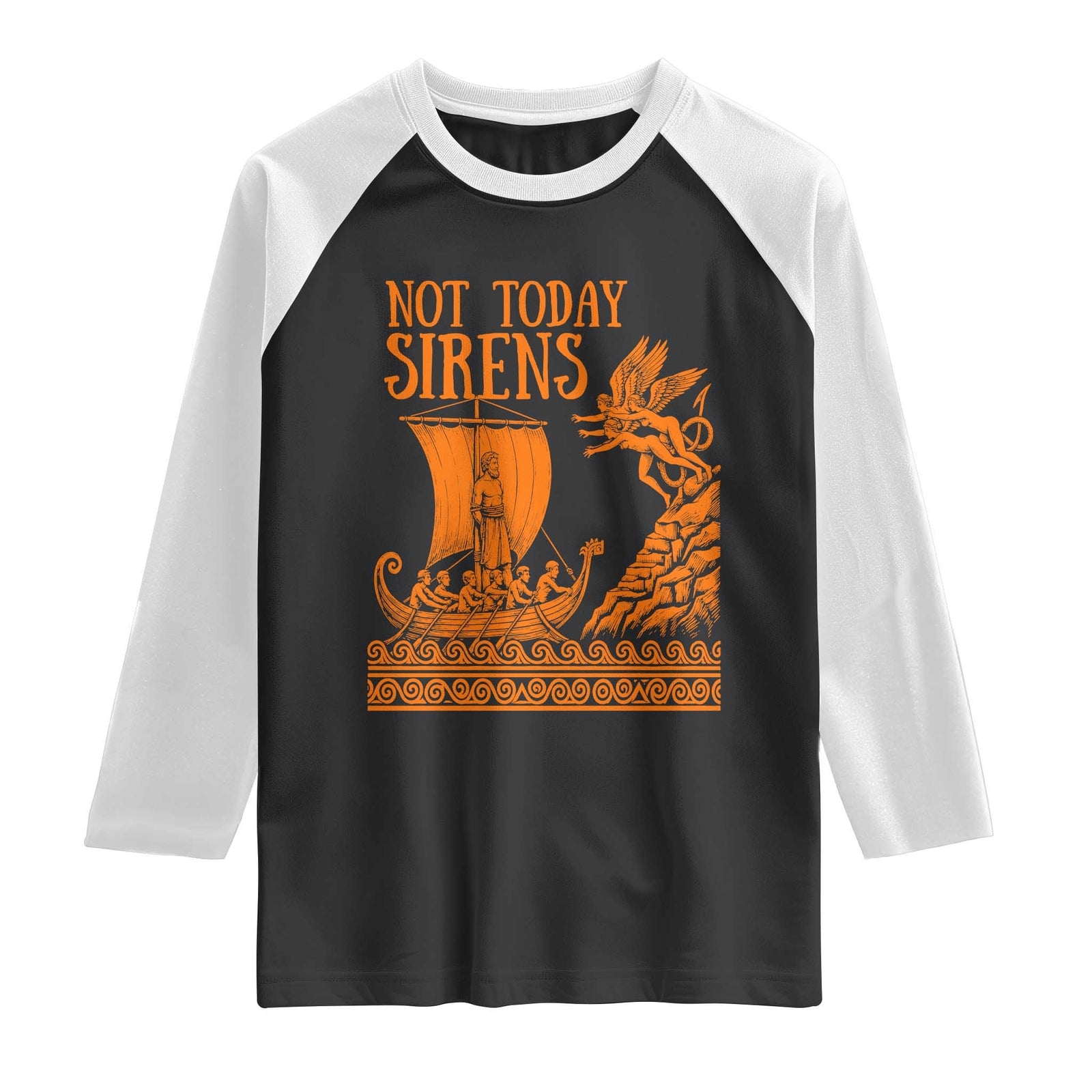 Not Today Sirens Funny Odysseus Journey Parody Raglan Shirt Greek Mythology Epic Odyssey History Lover Gift TS02 Black White Print Your Wear