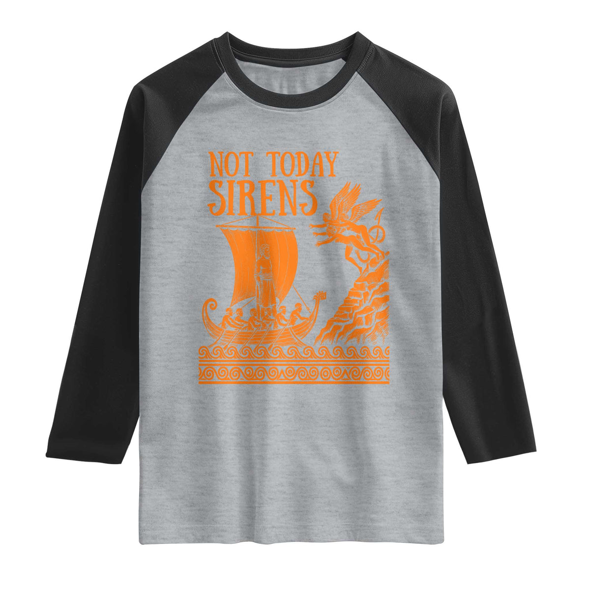 Not Today Sirens Funny Odysseus Journey Parody Raglan Shirt Greek Mythology Epic Odyssey History Lover Gift