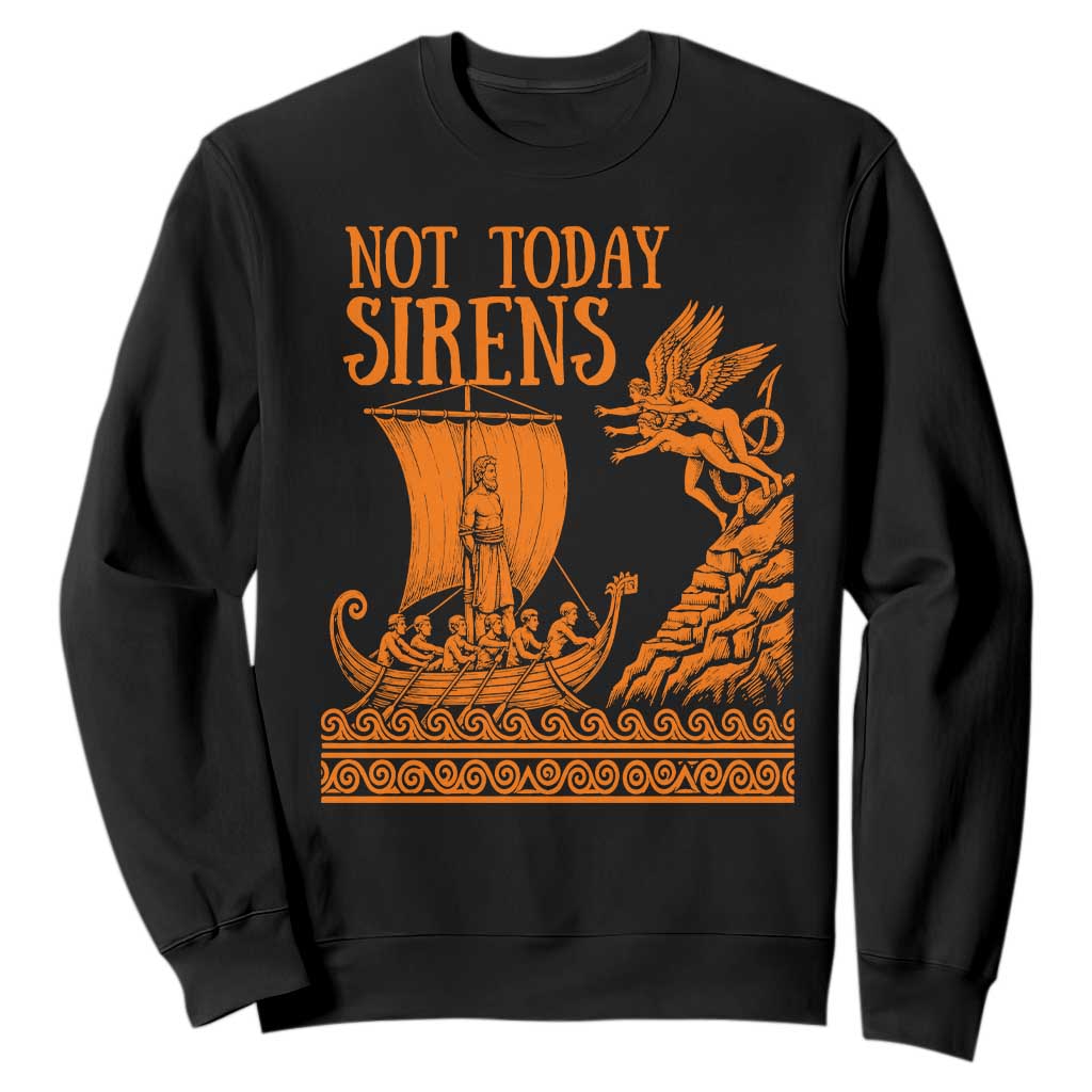 Not Today Sirens Funny Odysseus Journey Parody Sweatshirt Greek Mythology Epic Odyssey History Lover Gift TS02 Black Print Your Wear