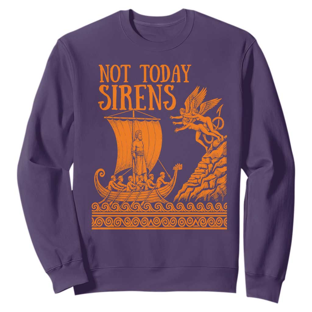 Not Today Sirens Funny Odysseus Journey Parody Sweatshirt Greek Mythology Epic Odyssey History Lover Gift