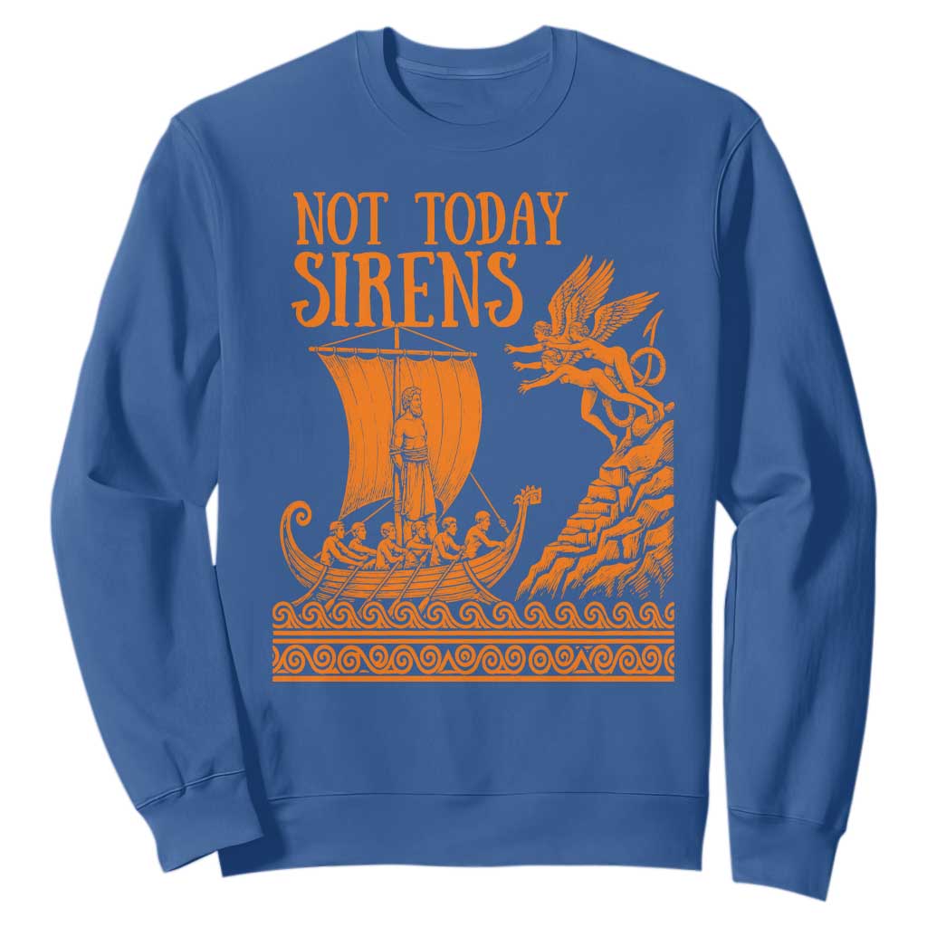 Not Today Sirens Funny Odysseus Journey Parody Sweatshirt Greek Mythology Epic Odyssey History Lover Gift