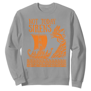 Not Today Sirens Funny Odysseus Journey Parody Sweatshirt Greek Mythology Epic Odyssey History Lover Gift
