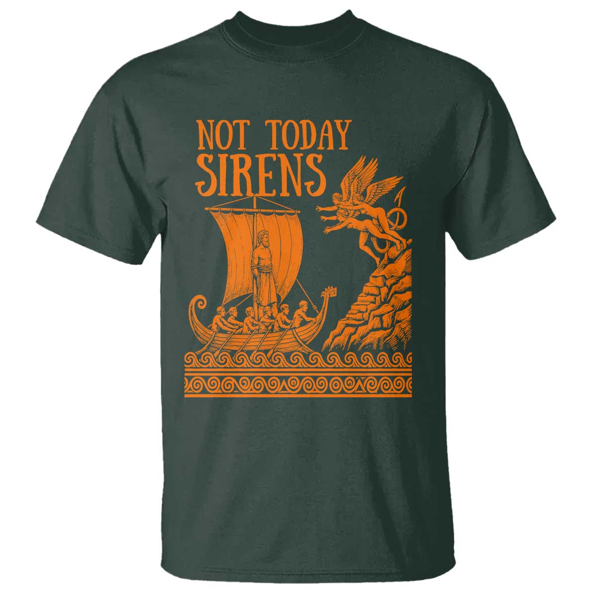 Not Today Sirens Funny Odysseus Journey Parody T Shirt Greek Mythology Epic Odyssey History Lover Gift