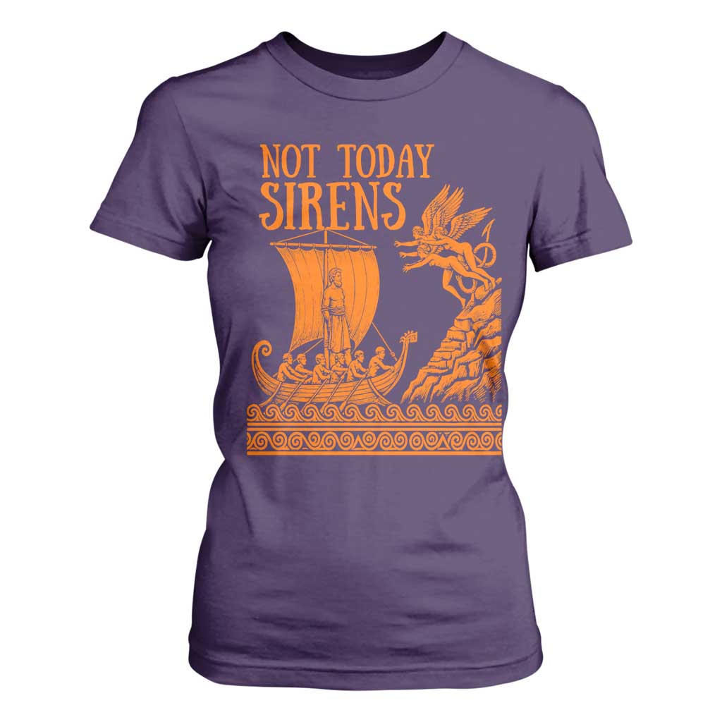 Not Today Sirens Funny Odysseus Journey Parody T Shirt For Women Greek Mythology Epic Odyssey History Lover Gift