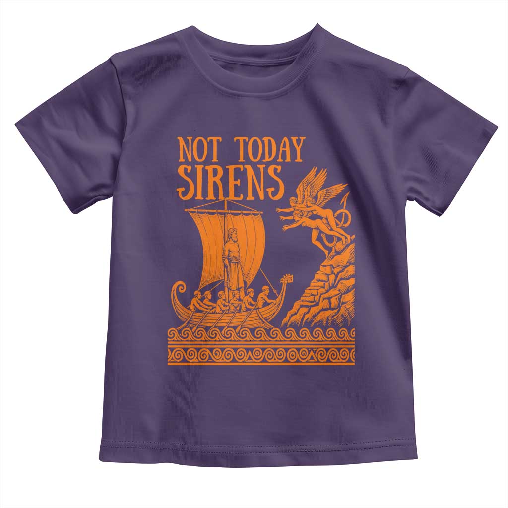 Not Today Sirens Funny Odysseus Journey Parody Toddler T Shirt Greek Mythology Epic Odyssey History Lover Gift