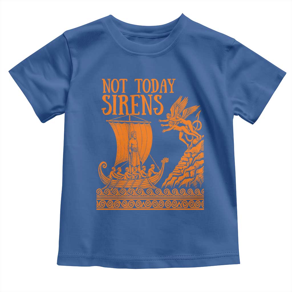 Not Today Sirens Funny Odysseus Journey Parody Toddler T Shirt Greek Mythology Epic Odyssey History Lover Gift