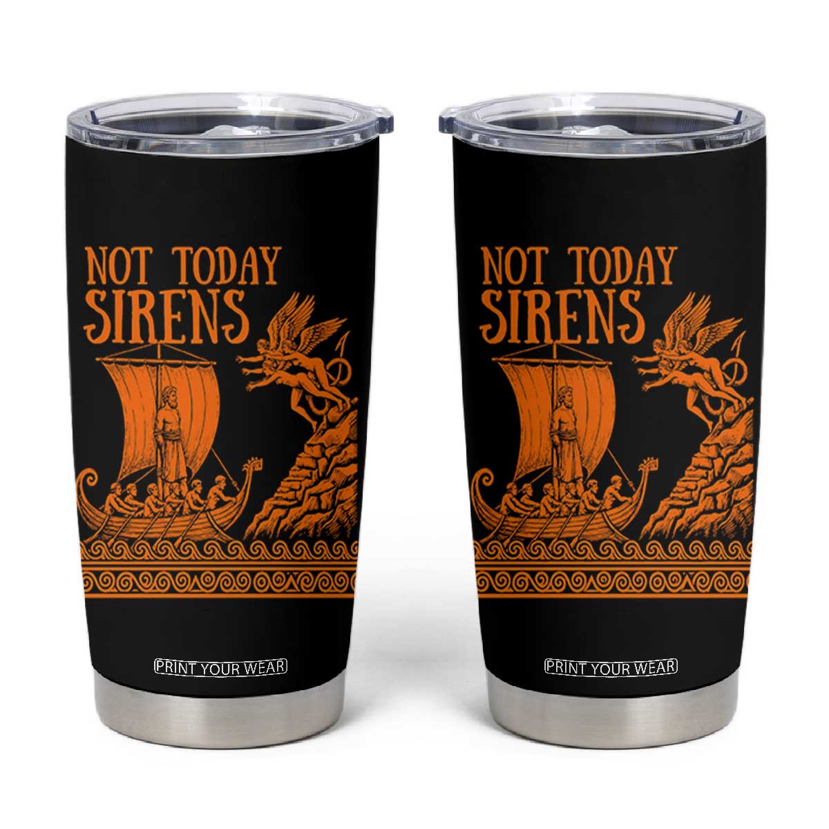Not Today Sirens Funny Odysseus Journey Parody Tumbler Cup Greek Mythology Epic Odyssey History Lover Gift TS02 Black Print Your Wear