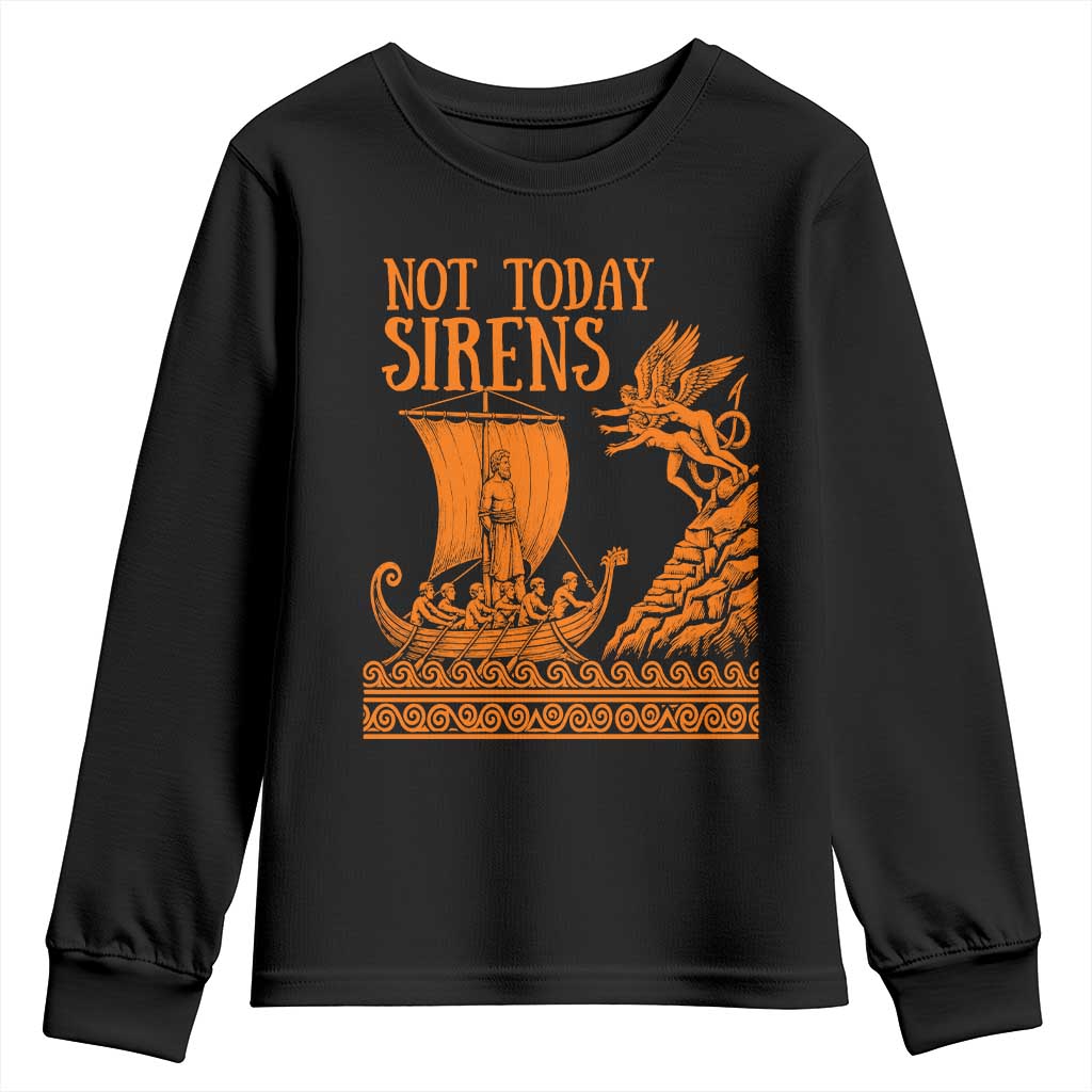 Not Today Sirens Funny Odysseus Journey Parody Youth Sweatshirt Greek Mythology Epic Odyssey History Lover Gift TS02 Black Print Your Wear