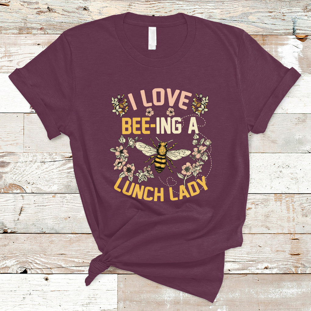 I Love Being A Lunch Lady Bee Lover School Cafeteria Crew T Shirt TS02 Maroon Printyourwear