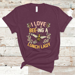 I Love Being A Lunch Lady Bee Lover School Cafeteria Crew T Shirt TS02 Maroon Printyourwear