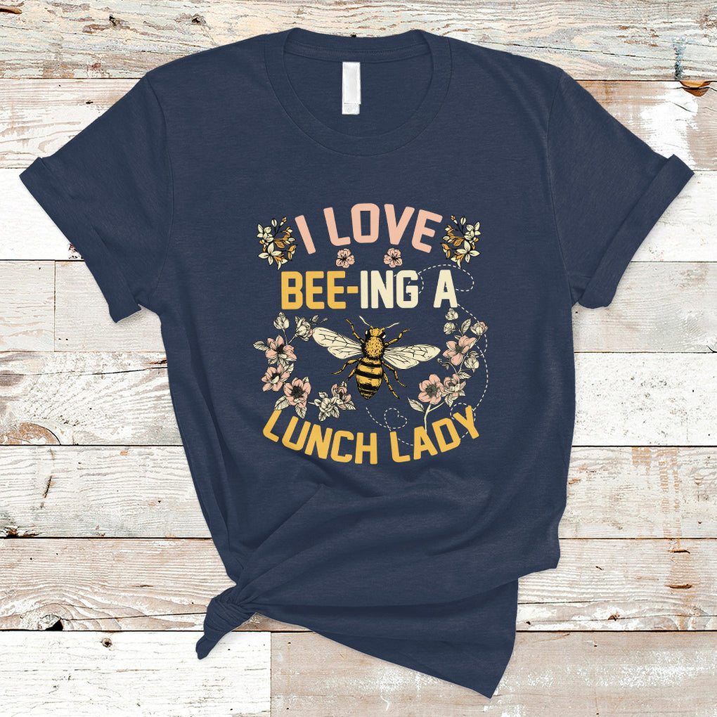 I Love Being A Lunch Lady Bee Lover School Cafeteria Crew T Shirt TS02 Navy Printyourwear