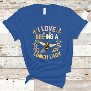 I Love Being A Lunch Lady Bee Lover School Cafeteria Crew T Shirt TS02 Royal Blue Printyourwear