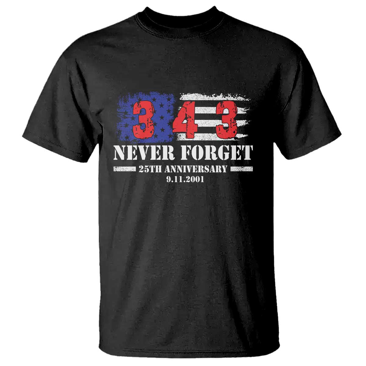 Firefighter Memorial 343 Never Forget American Flag T Shirt 25th Anniversary Patriotic Honor 9 11 Tribute TS02 Black Print Your Wear