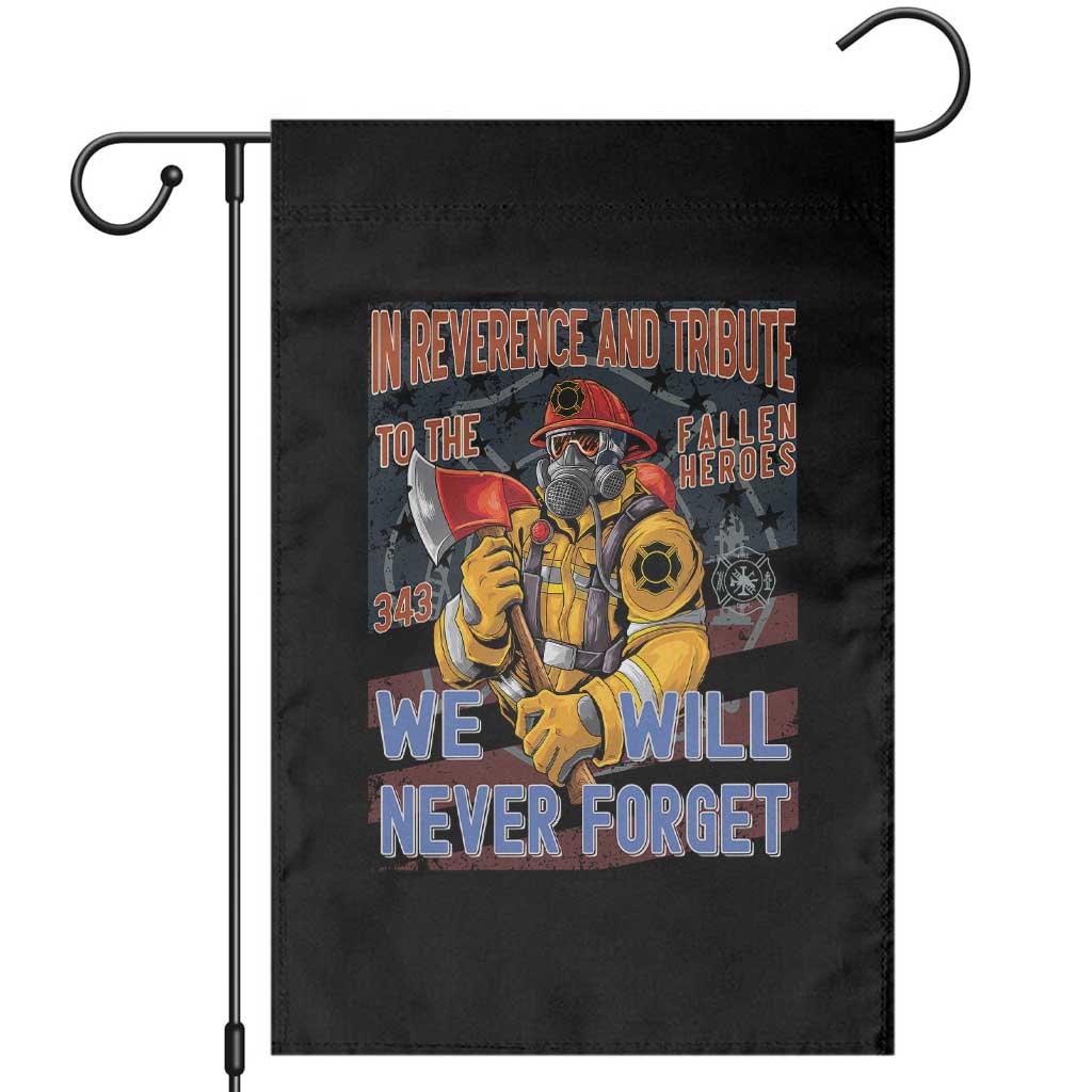 Firefighter Memorial In Reverence And Tribute Fallen Heroes 343 Garden Flag We Will Never Forget Honor 9 11 TS02 Black Print Your Wear