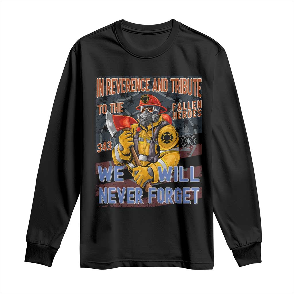 Firefighter Memorial In Reverence And Tribute Fallen Heroes 343 Long Sleeve Shirt We Will Never Forget Honor 9 11 TS02 Black Print Your Wear