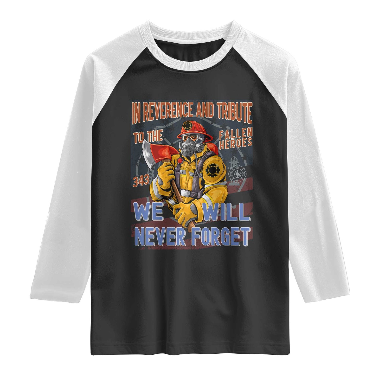 Firefighter Memorial In Reverence And Tribute Fallen Heroes 343 Raglan Shirt We Will Never Forget Honor 9 11 TS02 Black White Print Your Wear