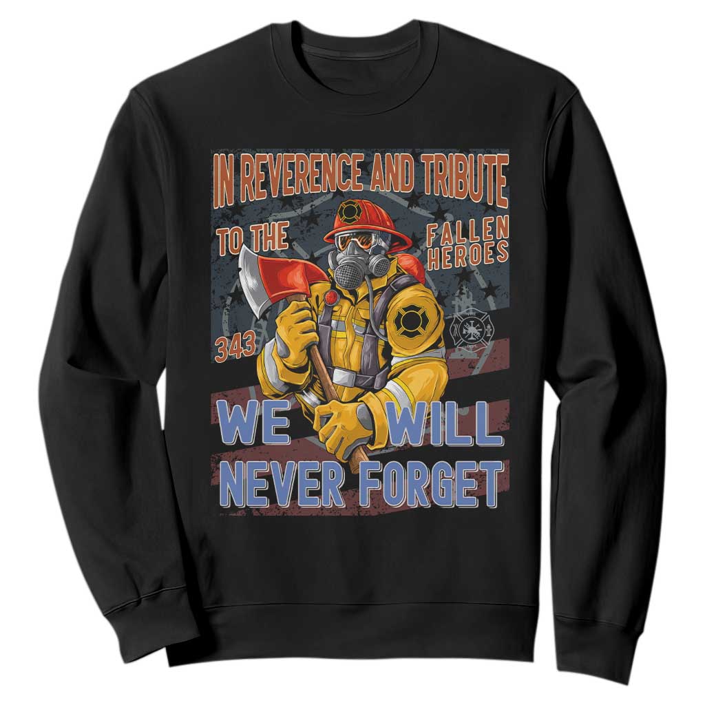 Firefighter Memorial In Reverence And Tribute Fallen Heroes 343 Sweatshirt We Will Never Forget Honor 9 11 TS02 Black Print Your Wear