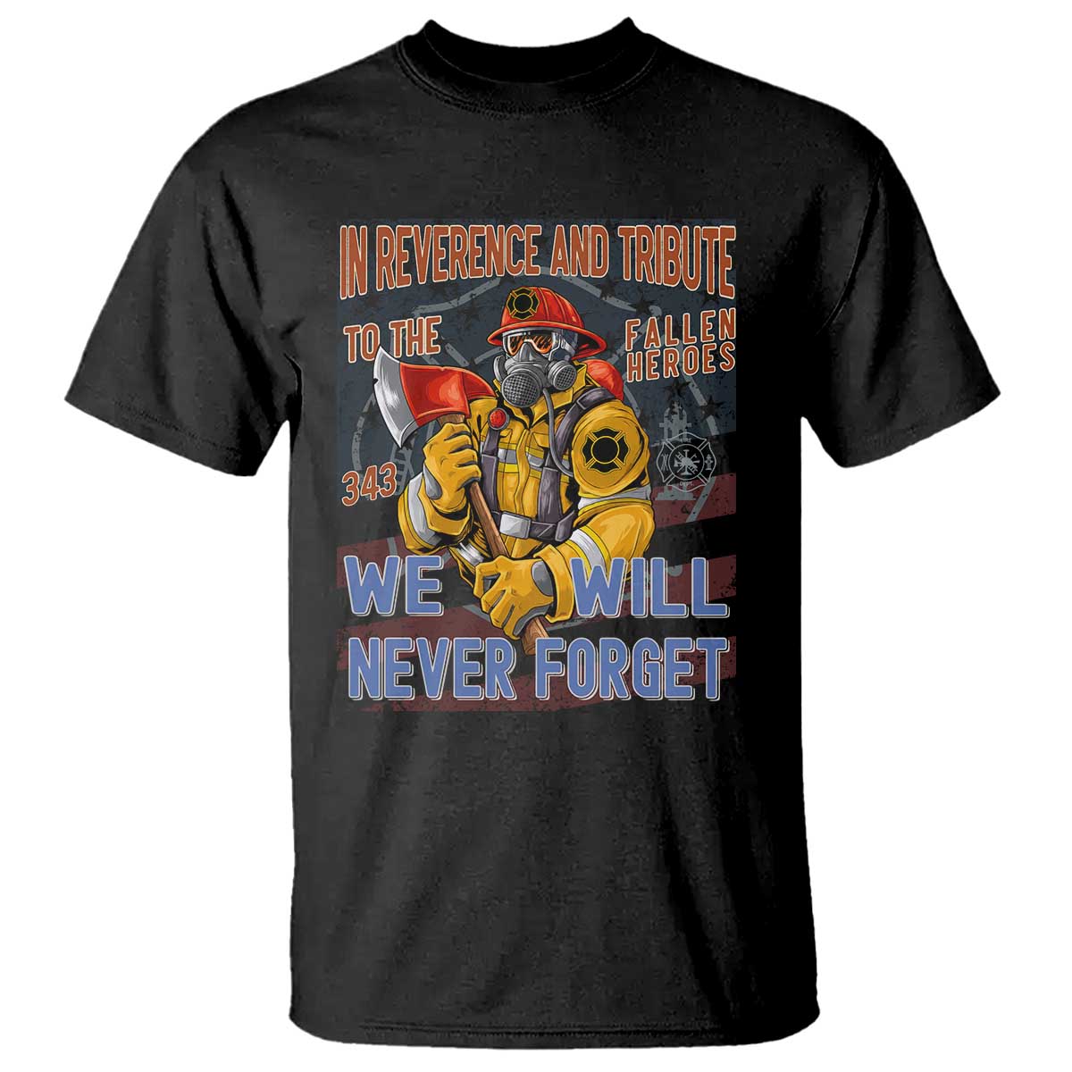 Firefighter Memorial In Reverence And Tribute Fallen Heroes 343 T Shirt We Will Never Forget Honor 9 11 TS02 Black Print Your Wear