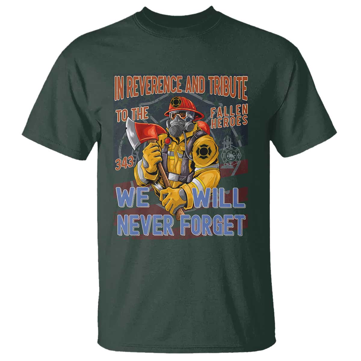 Firefighter Memorial In Reverence And Tribute Fallen Heroes 343 T Shirt We Will Never Forget Honor 9 11 TS02 Dark Forest Green Print Your Wear